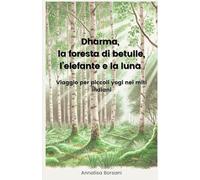 DHARMA, LA FORESTA DI BETULLE, L'ELEFANTE E LA LUNA: Viaggio per piccoli yogi nei miti indiani