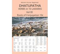 Dhatupatha Verbs in 10 Lakaras Vol III: Roots of Conjugation 10c: 3
