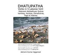 Dhatupatha Verbs in 5 Lakaras Vol3: Relevant Ashtadhyayi Sutras, Vartikas, Karikas, GanaSutras, Tags & Indexes