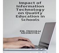 Dheeraj Mehrotra Impact of Information Technology on Quality Education in Schools Dheeraj Mehrotra Multicolor