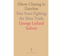 Dhow Chasing in Zanzibar: Five Years Fighting the Slave Trade