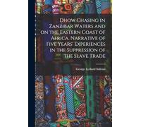 Dhow Chasing in Zanzibar Waters and on the Eastern Coast of Africa. Narrative of Five Years' Experiences in the Suppression of the Slave Trade