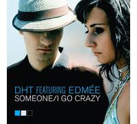 Dht Ft Edmee - Someone/I Go Crazy