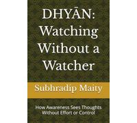 DHYĀN: Watching Without a Watcher: How Awareness Sees Thoughts Without Effort or Control