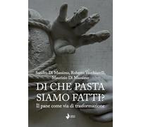 Di che pasta siamo fatti? Il pane come via di trasformazione. Nuova ediz. (La cuccuma. Idee, saperi e sapori)