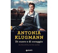 Di cuore e di coraggio. La mia storia, la mia cucina