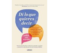Di Lo Que Quieres Decir: Como Tener Dialogos Cercanos Y Sinceros a Traves De La Comunicacion No Violenta / How to Find Your Voice, Speak Your Truth & Listen Deeply (Crecimiento personal)