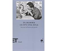 Di mamma ce n'è una sola. Racconti sull'amore più grande