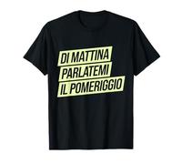 Di Mattina Parlatemi Il Pomeriggio Umorismo Mattina Caffè T-Shirt