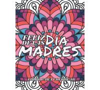 Dia de las Madres Coloring Book: Libro para Colorear con Hermosos Mensajes para Mama, El regalo perfecto para Este Dia de la Madre 2022