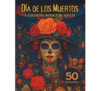 Dia De Los Muertos - Adult Coloring Book: A Spooky & Beautiful Day of the Dead Coloring Book with 50 Sugar Skulls, Catrinas, Altars, Skeletons & ... or as a gift for fans of Mexican culture