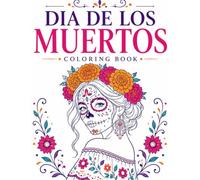 Día de los Muertos Coloring Book: 100 Realistic Day of the Dead Designs for Adults ,Sugar Skulls, Marigolds & Traditional Celebrations in Bold, Easy Line Art