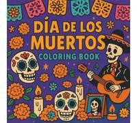 Dia de los Muertos Coloring Book: A Special Edition Celebrating Mexico’s Día de los Muertos - 24 Hand-Drawn Pages for Relaxation and Culture (Coloreando Cultura Coloring Books)
