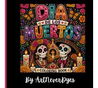Dia de los Muertos Coloring Book by ArtNeverDyes: 30 Intricate Coloring Pages Inspired by Día de los Muertos, Sugar Skulls, Flowers & Mexican Traditions