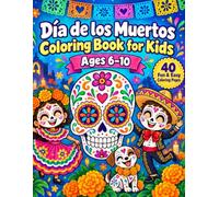 Día de los Muertos Coloring Book for Kids Ages 6-10: 40 Fun and Easy Sugar Skulls, Friendly Skeletons, Animals, Marigolds, and Mexican Celebration Scenes full of joy
