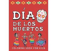Día De Los Muertos Coloring Book for Kids: Day of the Dead Coloring Fiesta - Best for Kids Age 8-12 (from sugar skulls to musicians, dancers, flowers, and altars)