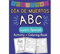 Dia de muertos ABC Learn Spanish Activity and Coloring Book: A Day of the Dead Spanish Alphabet and Vocabulary Activity Book - Fun Learning with Coloring for Ages 10+