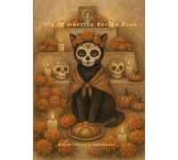Día de muertos Recipe Book: A Magical Mexican Cookbook to Celebrate Memory - 120+ Sweet & Savory Recipes, Altar Meanings & Space for Your Own Traditions (Magical Cookbooks)
