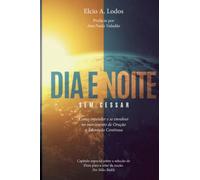 Dia e Noite Sem Cessar: Como entender e se envolver no movimento de Oração e Adoração Continua