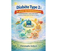 Diabète de type 2 : je pilote ma transformation: La méthode complète pour comprendre, agir et piloter sa santé sur le long terme