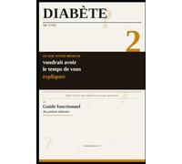 Diabète de type 2. le guide fonctionnel du patient informé: Ce que la médecine conventionnelle n'a pas le temps de vous expliquer