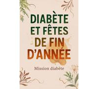 Diabète et fêtes de fin d'année: Vivre pleinement les fêtes avec le diabète (Mission diabète - Développement personnel et coaching du diabète)