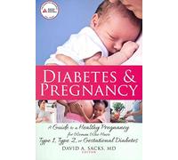 Diabetes and Pregnancy: A Guide to a Healthy Pregnancy for Women with Type 1, Type 2, or Gestational Diabetes