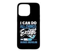 Diabetes Awareness I Can Do All Things Except Make Insulin Case for iPhone 15 Pro Max