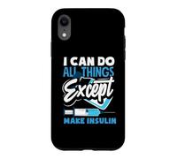 Diabetes Awareness I Can Do All Things Except Make Insulin Case for iPhone XR