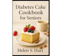 DIABETES CAKE COOKBOOK FOR SENIORS: Delicious Low-Sugar Cake Recipes for Balanced Blood Sugar & Joyful Living