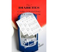 Diabetes Carb Counting Daily Logbook Journal 368 pages, record daily log pages for Diabetic to log Blood Sugar, Carb and Insulin 3 times a day for a full year.