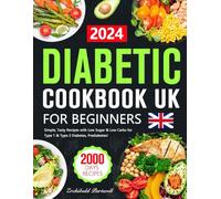 Diabetes Cookbook UK for Beginners: 2000 Days of Simple, Tasty Recipes with Low Sugar & Low Carbs for Type 1 & Type 2 Diabetes, Prediabetes!
