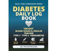Diabetes Daily Log Book: 120-Day Blood Sugar and Insulin Tracker with Meal Planner, A1C Log, Ketone Tracker and Doctor Notes for Type 1, Type 2 and Prediabetes
