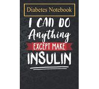 Diabetes Diary: I Can Do Anything Except Make Insulin Diabetes Awareness Daily Record of your Blood Sugar Levels (before & after meals + bedtime)