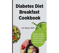 Diabetes Diet Breakfast Cookbook: The Ultimate Delicious Healthy Diabetes-Friendly Breakfast Recipes That Are Quick and Easy to Make