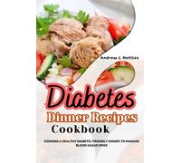 Diabetes Dinner Recipes Cookbook: Cooking a Healthy Diabetic-friendly Dinner to Manage Blood Sugar Spike (Part of: DIABETES Recipes Cookbooks (6 books))
