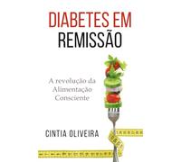 Diabetes em Remissão: A Revolução da Alimentação Consciente
