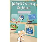 Diabetes Express Kochbuch mit 70 Rezepten für Berufstätige & Einsteiger - Kompakt Edition -: Schnellküche Kochbuch mit 70 leckeren, alltagstauglichen ... für Diabetiker - mit Nährwert- & BE Angaben