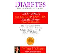 Diabetes: Fight It with the Blood Type Diet: The Individualized Plan for Preventing and Treating Diabetes (Type I, Type II) and Pre-Diabetes: Fight it ... and Treating Diabetes (Eat Right 4 Your Type)