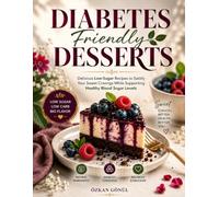 Diabetes Friendly Desserts: Delicious Low-Sugar Recipes to Satisfy Your Sweet Cravings While Supporting Healthy Blood Sugar Levels (Quick & Delicious: The Modern Everyday Kitchen)