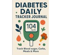 Diabetes Glucose Log Book: Track Meals, Carbs & Blood Sugar: Doctor-Recommended Format for Type 2 Diabetes Management