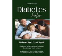 Diabetes heilen - Diabetes Typ1, Typ2, Typ3c - Ursachen erkennen und beheben. Der Körper heilt selbst. RATGEBER UND WEGWEISER: DIE PHARMA-LÜGE: WARUM UND WIE DIABETES HEILBAR IST, OHNE MEDIKAMENTE!