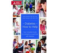 Diabetes--How to Help: Your Complete Guide to Caring for a Loved One with Diabetes