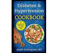 Diabetes & Hypertension Cookbook: 45 Recipes for Low Carb / Low Salt Diet