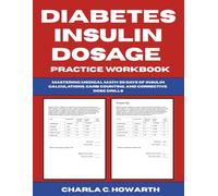 Diabetes Insulin Dosage Practice Workbook: Mastering Medical Math - 50 Days of Insulin Calculations, Carb Counting, and Corrective Dose Drills