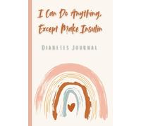 Diabetes Journal: Daily Blood Sugar Log Book for Type 1 and Type 2 Diabetes: Track Glucose, Insulin, Meals, and Symptoms | Cute & Inspirational Diabetes Log for Women, Teens, and Adults