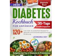 Diabetes Kochbuch für Anfänger: 120+ Low Carb & Zuckerfrei Rezepte für gesunde und antientzündliche Ernährung, 35-Tage Ernährungsplan und Ratgeber bei Typ 2 & Prädiabetes