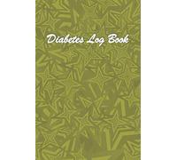 Diabetes Log Book: Before & After for Breakfast, Lunch , Dinner, Snacks,Bedtime. With Daily Notes . Keep Track of Blood Sugar . Minimalist Glukose Log. My Diary Diabetes Log Book. 100 Pages.6x9.