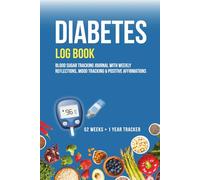 Diabetes Log Book : Blood Sugar Tracking Journal with Weekly Reflections, Mood Tracking & Positive Affirmations: 52 Weeks • 1 Year Tracker | 6x9inch