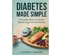 DIABETES MADE SIMPLE: Everyday Ways to Steady Blood Sugar and Eat Better